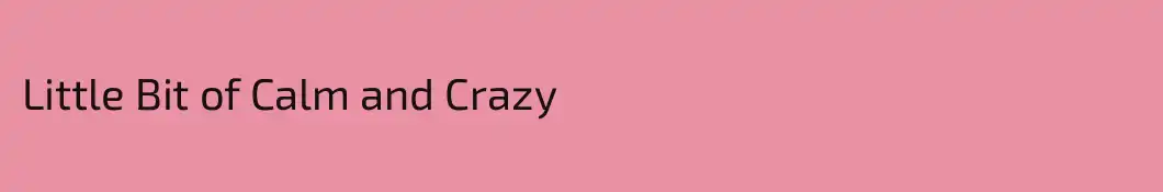 Little Bit of Calm and Crazy